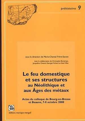 Le Feu domestique et ses structures au Néolithique et aux Ages des métaux, (Actes coll. Bourg-en-Bresse et Beaune, 2000), (Préhistoires, 9), 2003, 568 p.