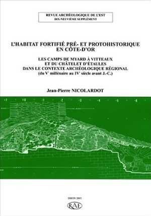 L'Habitat fortifié pré- et protohistorique en Côte d'Or, (suppl. RAE, 19). Les camps de Myard à Vitteaux et du Châtelet d'Etaules (du Ve millénaire au IVe s. av. J.-C.), 2003, 380 p., ill. n.b., pl. coul.