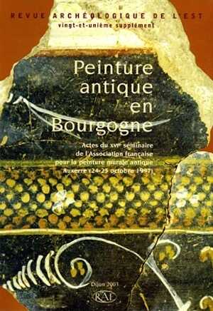 Peinture antique en Bourgogne, (actes du 16e séminaire de l'Association française pour la peinture murale antique, Auxerre, Oct. 1997), (suppl. RAE, 21), 2003, 126 p., nbr. ill. coul.