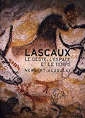 Lascaux. Le geste, l'espace et le temps, 2013, nvlle éd., 273 p.