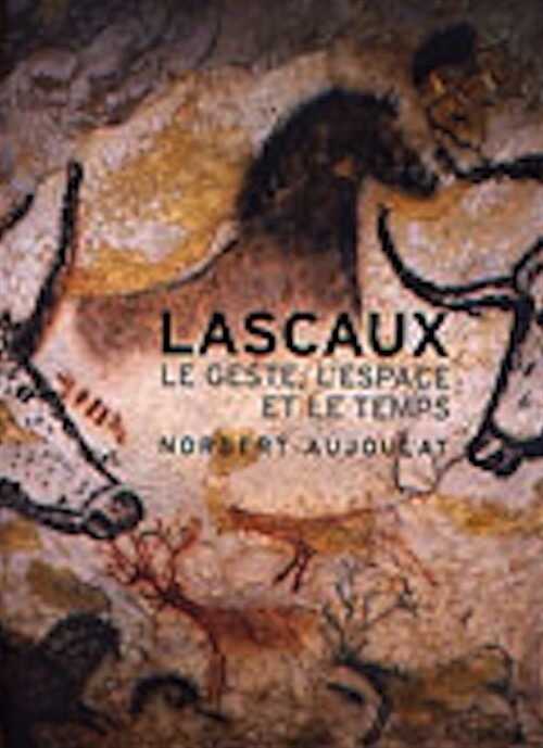 Lascaux. Le geste, l'espace et le temps, 2013, nvlle éd., 273 p.