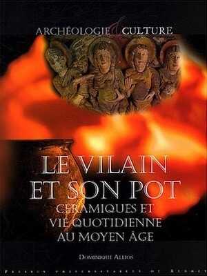 Le vilain et son pot. Céramiques et vie quotidienne au Moyen Âge, 2004, 192 p.