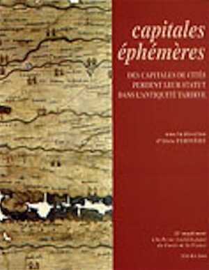 Capitales éphémères. Des capitales de cités perdent leur statut dans l'Antiquité tardive, (Actes coll. Tours, 6-8 mars 2003), (25e suppl. RACF), 2004, 500 p.