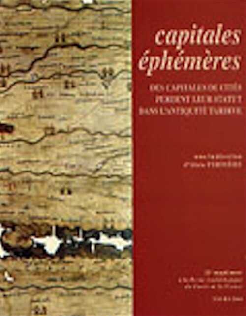 Capitales éphémères. Des capitales de cités perdent leur statut dans l'Antiquité tardive, (Actes coll. Tours, 6-8 mars 2003), (25e suppl. RACF), 2004, 500 p.