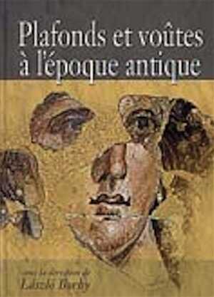 Plafonds et voûtes à l'époque antique, (actes 8e coll. int. de la peinture murale, 2001), 2004, 420 p., nbr. ill. coul.