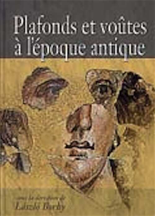 Plafonds et voûtes à l'époque antique, (actes 8e coll. int. de la peinture murale, 2001), 2004, 420 p., nbr. ill. coul.