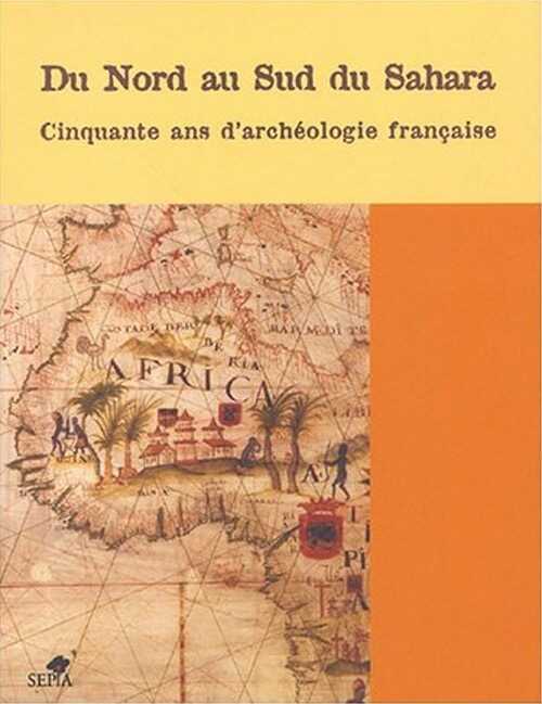 Du nord au sud du Sahara. Cinquante ans d'archéologie française, (Actes coll. Paris, mai 2002), 2004, 416 p., ill, cartes