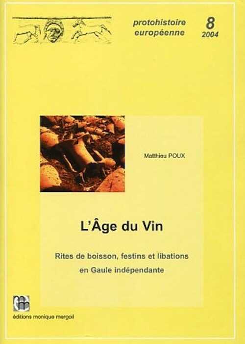L'âge du vin. Rites de boisson, festins et libations en Gaule indépendante, (Protohistoire Européenne, 8), 2004, 644 p., 290 ill.