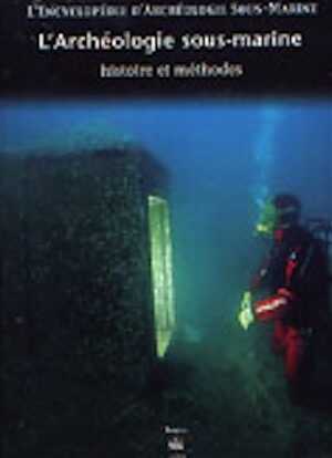 L'Encyclopédie d'Archéologie Sous-marine Vol. 1, Histoire et méthodes, 2003, 88 p., 70 ill. n.b. et coul.