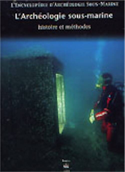 L'Encyclopédie d'Archéologie Sous-marine Vol. 1, Histoire et méthodes, 2003, 88 p., 70 ill. n.b. et coul.