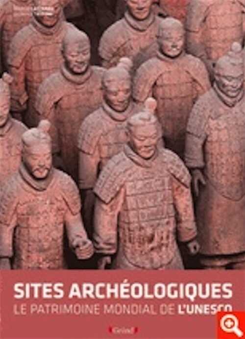 Les sites archéologiques. Le patrimoine mondial de l'UNESCO, 2012, nvlle éd., 432 p.