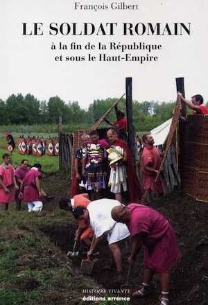 Le soldat romain, à la fin de la République et sous le Haut-Empire, 2012, nvlle éd.