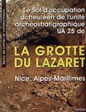 Le Sol d'occupation acheuléen de l'unité archéostratigraphique UA 25 de la Grotte du Lazaret, Nice, Alpes Maritimes, 2004, 480 p.