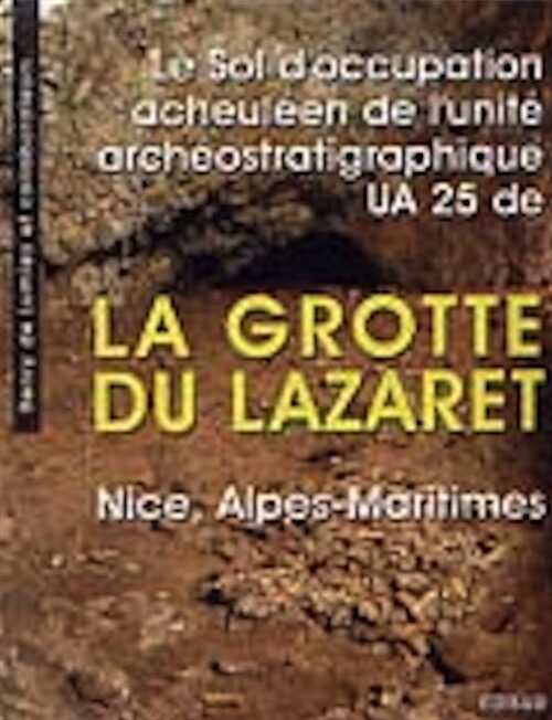 Le Sol d'occupation acheuléen de l'unité archéostratigraphique UA 25 de la Grotte du Lazaret, Nice, Alpes Maritimes, 2004, 480 p.