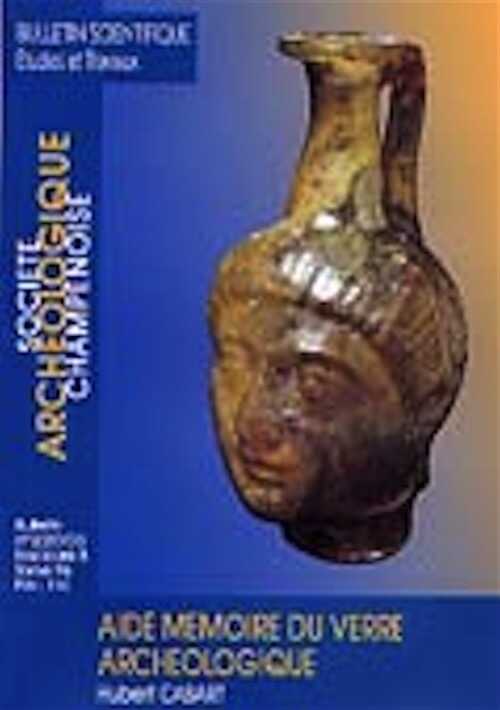 ÉPUISÉ - 2003/2, fasc. B. Aide-mémoire du verre archéologique, par H. Cabart.