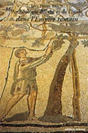 Archéologie du vin et de l'huile dans l'Empire romain, 1er s. av. J.-C.-6e s. apr. J.-C., 2004, 320 p., br.