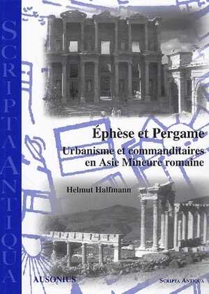 ÉPUISÉ - Éphèse et Pergame. Urbanisme et commanditaires en Asie Mineure romaine, 2004, 148 p., 19 fig.