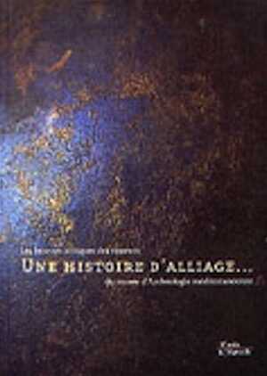 ÉPUISÉ - Une Histoire d'alliage... Les bronzes antiques des réserves du musée d'Archéologie méditerranéenne, (cat. expo. Marseille, nov. 2004-mars 2005), 2004, 108 p., 300 photos coul