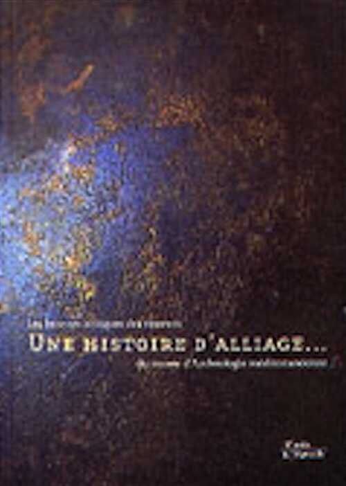 ÉPUISÉ - Une Histoire d'alliage... Les bronzes antiques des réserves du musée d'Archéologie méditerranéenne, (cat. expo. Marseille, nov. 2004-mars 2005), 2004, 108 p., 300 photos coul