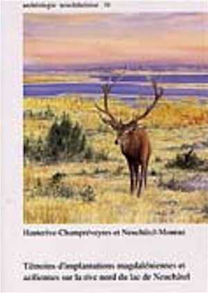 Hauterive-Champréveyres et Neuchâtel-Monruz. Témoins d'implantations magdaléniennes et aziliennes sur la rive nord du lac de Neuchâtel, (Archéologie neuchâteloise, 31), 2004, 237 p., 322 fig.