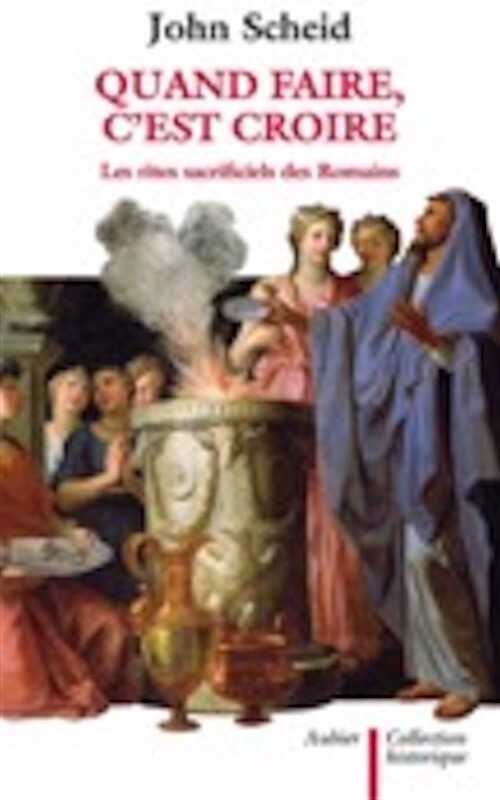 Quand faire, c'est croire. Les rites sacrificiels des Romains, 2011.