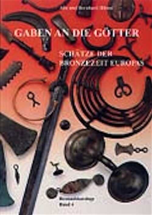 ÉPUISÉ - Gaben an die Gotter: Schatze der Bronzezeit Europas, 1997.