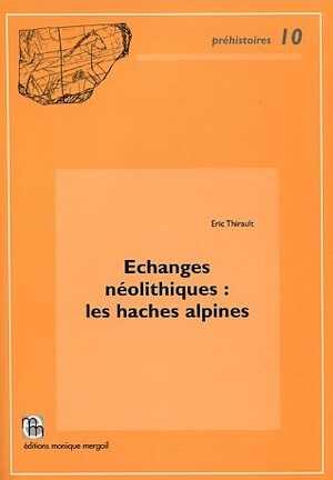 ÉPUISÉ - Échanges néolithiques : les haches alpines, (Préhistoires, 10), 2004, 468 p.