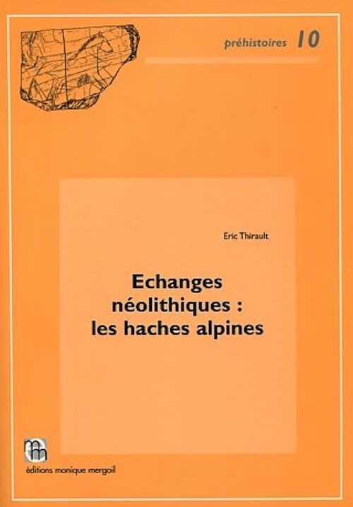 ÉPUISÉ - Échanges néolithiques : les haches alpines, (Préhistoires, 10), 2004, 468 p.