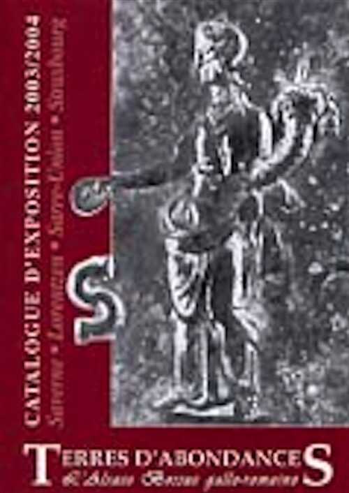 ÉPUISÉ - Terres d'Abondances. L'Alsace bossue gallo-romaine, (cat. expo. musée Oemingen), 2003, 94 p., nbr. ill.