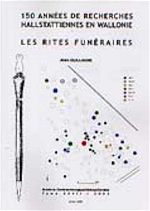 150 années de recherches hallstattiennes en Wallonie. Les rites funéraires, (Bulletin du Cercle archéologique Hesbaye-Condroz, Tome XXVII/2003), 2005, 186 p., nbr. ill. n.b.