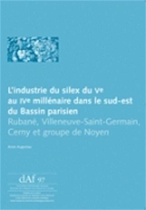 L'industrie du silex du 5e au 4e millénaire dans le sud-est du Bassin parisien : Rubané, Villeneuve-Saint-Germain, Cerny et groupe de Noyen, (DAF 97), 2004, 224 p., 115 fig. n.b.