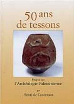 50 ans de tessons. Propos sur l'Archéologie Palestinienne, 2004, 190 p., nbr. ill. coul.