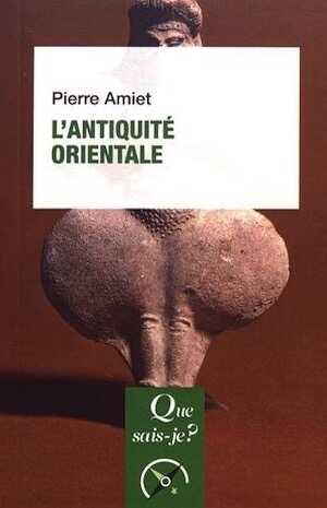 L'Antiquité orientale, (Que sais-je ?), 2021, 128 p.