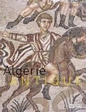 Algérie antique, (cat. expo. Musée de l'Arles antique, avr.-août 2003), 2003, 319 p., très nbr. ill. coul.