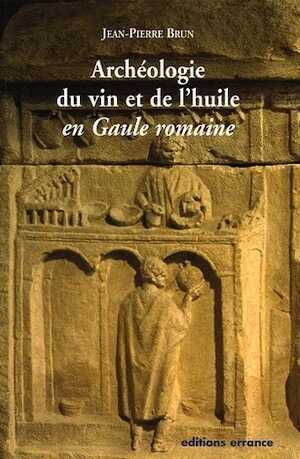 Archéologie du vin et de l'huile en Gaule romaine, 2005, 224 p. 