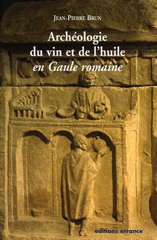 Archéologie du vin et de l'huile en Gaule romaine, 2005, 224 p.