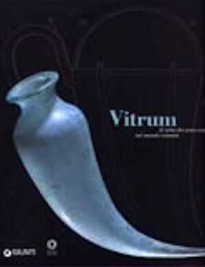 Vitrum. Il vetro fra arte e scienza nel mondo romano, (cat. expo. Florence, mars-oct. 2004), 2004, 360 p.