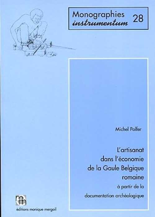 ÉPUISÉ - L'artisanat dans l'économie de la Gaule Belgique romaine à partir de la documentation archéologique, (Monogr. Instrumentum 28), 2005, 182 p., 35 fig.