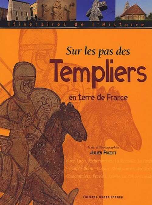 Sur les pas des Templiers en terre de France, 2005, 128 p.