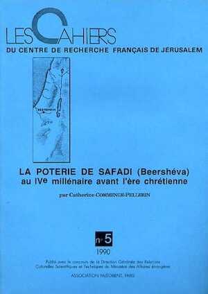 La poterie de Safadi (Beershéva) au IVe millénaire avant l'ère chétienne, (Cahiers du Centre de Recherche Français de Jérusalem, n° 5), 1990, 261 p.