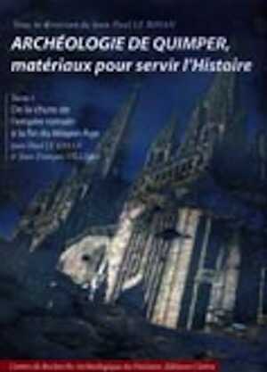 Archéologie de Quimper, matériaux pour servir l'Histoire. Tome 1, De la chute de l'Empire romain à la fin du Moyen Age, 2005, 460 p., 430 ill. coul., rel.