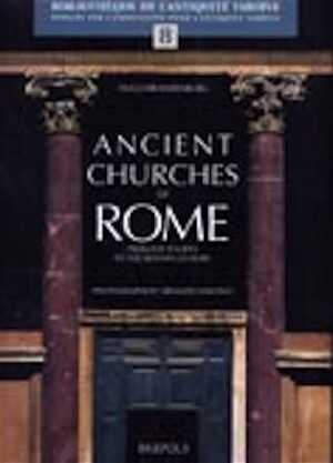 ÉPUISÉ - Ancient Churches of Rome, (Bibliothèque de l'Antiquité Tardive, BAT 8), 2005, 250 p.
