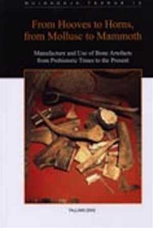 From Hooves to Horns, from Mollusc to Mammoth. Manufacture and Use of Bone Artefacts from Prehistoric Times to the Present, (actes 4e congrès ICAZ, Tallinn, août 2003), (Muinasaja teadus 15), 2005, 445 p.