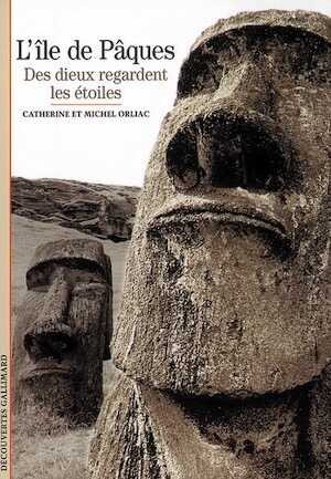 ÉPUISÉ - L'Île de Pâques. Des dieux regardent les étoiles, (Découvertes Gallimard), 2004, 144 p.