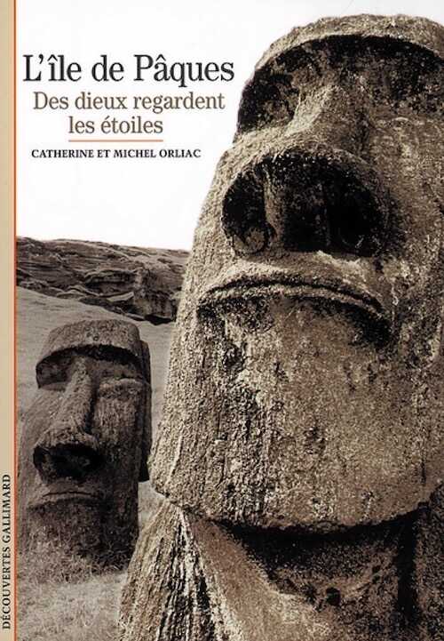 ÉPUISÉ - L'Île de Pâques. Des dieux regardent les étoiles, (Découvertes Gallimard), 2004, 144 p.