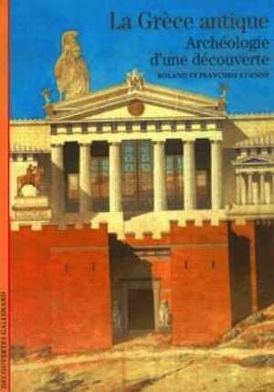 La Grèce antique. Archéologie d'une découverte, (coll. Découvertes, 84), 1990, 176 p.