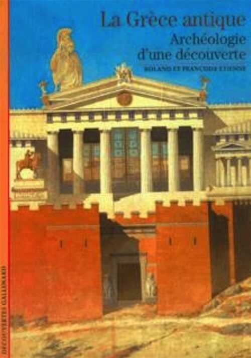 La Grèce antique. Archéologie d'une découverte, (coll. Découvertes, 84), 1990, 176 p.