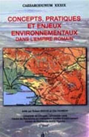 ÉPUISÉ - Concepts, pratiques et enjeux environnementaux dans l'empire romain, (Caesarodunum XXXIX), 2005, (dir. R. Bedon et E. Hermon), 400 p.