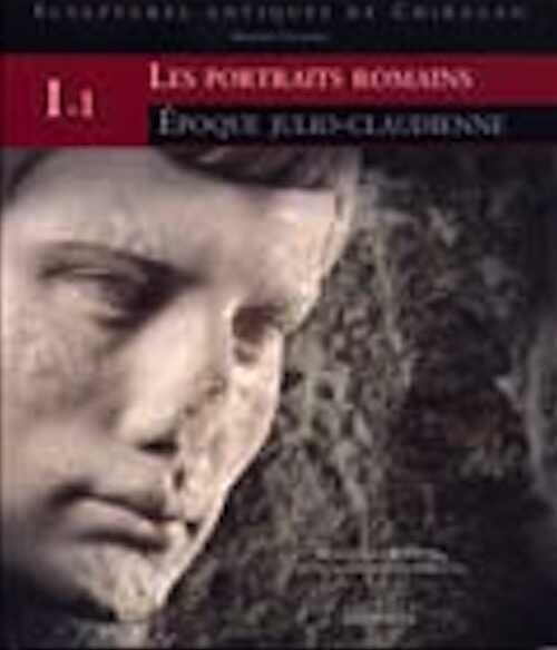 Les portraits romains : époque Julio-Claudienne, tome 1, (Sculptures antiques de Chiragan (Martres-Tolosanes)), 2005, 209 p.