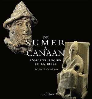 De Sumer à Canaan. L'Orient ancien et la Bible, 2015, 310 p.